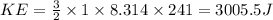 KE=\frac{3}{2} \times 1\times 8.314\times 241=3005.5J