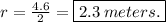r=\frac{4.6}{2} =\boxed{2.3\:meters.}