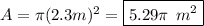 A=\pi (2.3m)^2=\boxed{5.29\pi\:\:m^2}