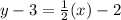 y-3=\frac{1}{2}(x)-2