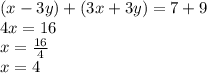(x - 3y) + (3x + 3y) = 7 + 9\\4x = 16\\x = \frac{16}{4}\\x = 4