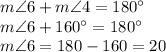 m \angle 6 + m \angle 4 = 180 \°\\m \angle 6 + 160\° =180\°\\m \angle 6 = 180-160=20