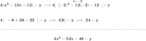 \bf 4(x^3-13x-12)=y\implies \stackrel{x = -2}{4[~~(-2)^3-13(-2)-12~~]}=y \\\\\\ 4[~~-8+26-22~~]=y\implies 4[6]=y\implies 24=y \\\\[-0.35em] ~\dotfill\\\\ ~\hfill 4x^3-52x-48=y~\hfill
