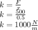 k = \frac {F} {x}\\k = \frac {500} {0.5}\\k = 1000 \frac {N} {m}