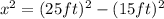 x^2=(25ft)^2-(15ft)^2