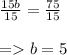 \begin{array}{l}{\frac{15 b}{15}=\frac{75}{15}} \\\\ {=b=5}\end{array}