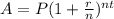 A = P (1 + \frac{r}{n})^{nt} \\