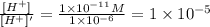 \frac{[H^+]}{[H^+]'}=\frac{1\times 10^{-11} M}{1\times 10^{-6}}=1\times 10^{-5}