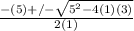 \frac{-(5)+/- \sqrt{5^2-4(1)(3)} }{2(1)}
