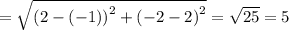 =\sqrt{\left(2-\left(-1\right)\right)^2+\left(-2-2\right)^2} =\sqrt{25} =5