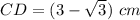 CD=(3-\sqrt{3})\ cm