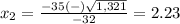 x_2=\frac{-35(-)\sqrt{1,321}} {-32}=2.23