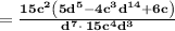 \bold{=\frac{15c^2\left(5d^5-4c^3d^{14}+6c\right)}{d^7\cdot \:15c^4d^3}}