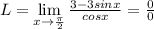 L=\lim\limits_{x \rightarrow \frac{\pi}{2}}\frac{3-3sinx}{cosx}=\frac{0}{0}