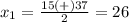 x_1=\frac{15(+)37}{2}=26