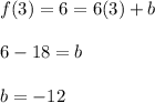 f(3)=6 = 6(3) +b\\\\6-18= b\\\\b=-12