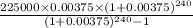\frac{225000\times0.00375\times(1+0.00375)^{240}}{(1+0.00375)^{240}-1}