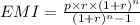 EMI=\frac{p\times r\times(1+r)^{n}}{(1+r)^{n}-1}