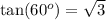 \text{tan}(60^o)=\sqrt{3}