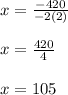 x=\frac{-420}{-2(2)} \\\\x=\frac{420}{4} \\\\x=105
