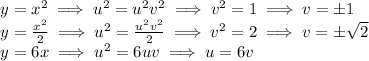 \begin{array}{l}y=x^2\implies u^2=u^2v^2\implies v^2=1\implies v=\pm1\\y=\frac{x^2}2\implies u^2=\frac{u^2v^2}2\implies v^2=2\implies v=\pm\sqrt2\\y=6x\implies u^2=6uv\implies u=6v\end{array}