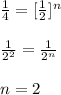 \frac{1}{4}=[\frac{1}{2}]^n\\ \\ \frac{1}{2^2}=\frac{1}{2^n}\\ \\ n=2