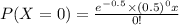 P(X=0)=\frac{e^{-0.5} \times (0.5)^0x}{0 !}
