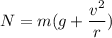 N=m(g+\dfrac{v^2}{r})