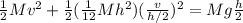 \frac{1}{2}Mv^2+\frac{1}{2}(\frac{1}{12}Mh^2)(\frac{v}{h/2})^2 = Mg \frac{h}{2}