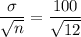 \displaystyle\frac{\sigma}{\sqrt{n}} = \frac{100}{\sqrt{12}}