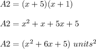 A2=(x+5)(x+1)\\ \\A2=x^{2}+x+5x+5\\ \\A2=(x^{2}+6x+5)\ units^{2}