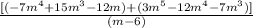 \frac{[(-7m^{4} + 15m^{3} - 12m) + (3m^{5} - 12m^{4} - 7m^{3})]}{(m - 6)}