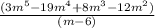 \frac{(3m^{5} - 19m^{4} + 8m^{3} - 12m^{2})}{(m - 6)}