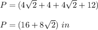 P=(4\sqrt{2} +4+4\sqrt{2}+12)\\ \\P=(16+8\sqrt{2})\ in
