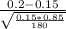 \frac{0.2-0.15}{\sqrt{\frac{0.15*0.85}{180} } }