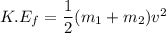 K.E_{f}=\dfrac{1}{2}(m_{1}+m_{2})v^2