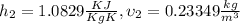h_2=1.0829\frac{KJ}{KgK} , \upsilon_2=0.23349\frac{kg}{m^3}