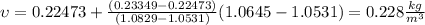\upsilon=0.22473+\frac{(0.23349-0.22473)}{(1.0829-1.0531)}(1.0645-1.0531)=0.228\frac{kg}{m^3}