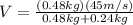 V=\frac{(0.48 kg)(45 m/s)}{0.48 kg+0.24 kg}