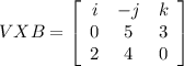 V X B =\left[\begin{array}{ccc}i&-j&k\\0&5&3\\2&4&0\end{array}\right]