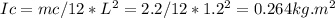 Ic = mc/12*L^2=2.2/12*1.2^2=0.264 kg.m^2