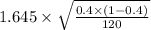 1.645\times\sqrt\frac{0.4\times(1-0.4)}{120}