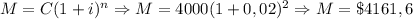 M=C(1+i)^{n}\Rightarrow M=4000(1+0,02)^{2}\Rightarrow M=\$4161,6