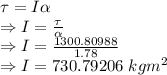 \tau=I\alpha\\\Rightarrow I=\frac{\tau}{\alpha}\\\Rightarrow I=\frac{1300.80988}{1.78}\\\Rightarrow I=730.79206\ kgm^2