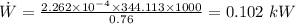 \dot{W} = \frac{2.262\times 10^{- 4}\times 344.113\times 1000}{0.76} = 0.102\ kW