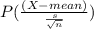 P(\frac{(X-mean)}{\frac{s}{\sqrt n}})