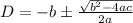 D = -b\pm \frac{\sqrt{b^{2} - 4ac}}{2a}