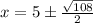 x = 5\pm \frac{\sqrt{108}}{2}