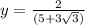 y = \frac{2}{(5+3\sqrt{3} )}