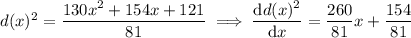 d(x)^2=\dfrac{130x^2+154x+121}{81}\implies\dfrac{\mathrm dd(x)^2}{\mathrm dx}=\dfrac{260}{81}x+\dfrac{154}{81}